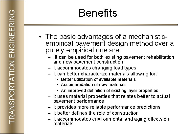 Benefits • The basic advantages of a mechanisticempirical pavement design method over a purely