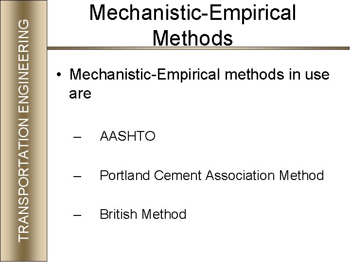 Mechanistic-Empirical Methods • Mechanistic-Empirical methods in use are – AASHTO – Portland Cement Association