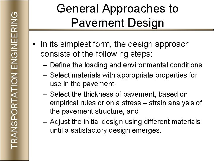 General Approaches to Pavement Design • In its simplest form, the design approach consists