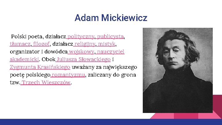 Adam Mickiewicz Polski poeta, działacz polityczny, publicysta, tłumacz, filozof, działacz religijny, mistyk, organizator i