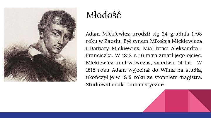 Młodość Adam Mickiewicz urodził się 24 grudnia 1798 roku w Zaosiu. Był synem Mikołaja