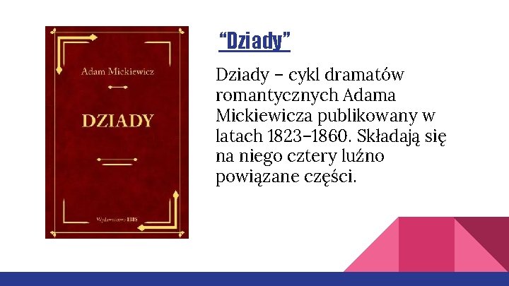 “Dziady” Dziady – cykl dramatów romantycznych Adama Mickiewicza publikowany w latach 1823– 1860. Składają