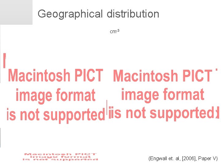 Geographical distribution cm-3 Erik Engwall May 15, 2008 (Engwall et. al, [2006], Paper V)