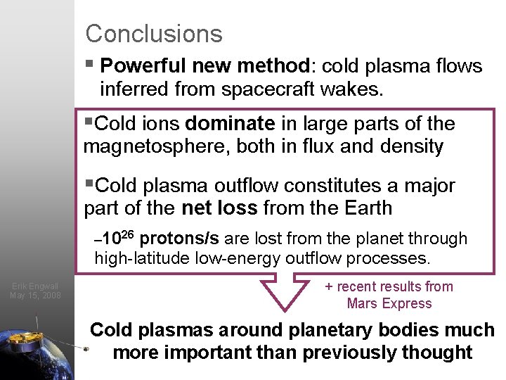 Conclusions § Powerful new method: cold plasma flows inferred from spacecraft wakes. §Cold ions