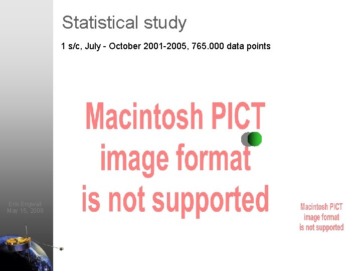 Statistical study 1 s/c, July - October 2001 -2005, 765. 000 data points Erik