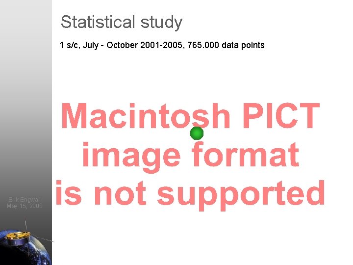 Statistical study 1 s/c, July - October 2001 -2005, 765. 000 data points Erik Statistical study 1 s/c, July - October 2001 -2005, 765. 000 data points Erik