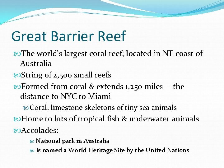 Great Barrier Reef The world’s largest coral reef; located in NE coast of Australia Great Barrier Reef The world’s largest coral reef; located in NE coast of Australia