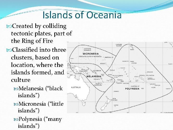 Islands of Oceania Created by colliding tectonic plates, part of the Ring of Fire Islands of Oceania Created by colliding tectonic plates, part of the Ring of Fire