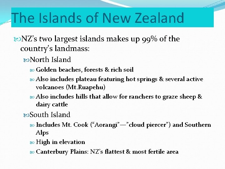 The Islands of New Zealand NZ’s two largest islands makes up 99% of the The Islands of New Zealand NZ’s two largest islands makes up 99% of the