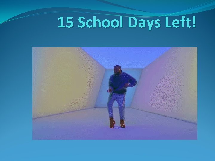 15 School Days Left! 15 School Days Left!
