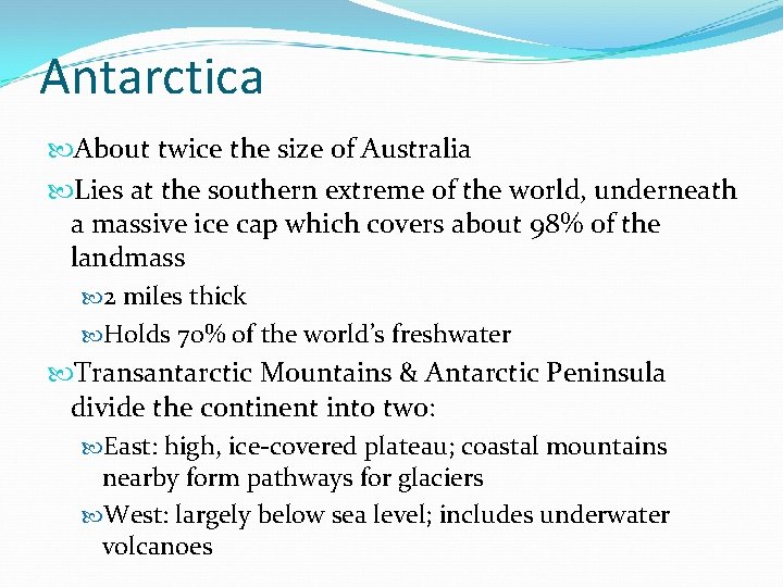 Antarctica About twice the size of Australia Lies at the southern extreme of the Antarctica About twice the size of Australia Lies at the southern extreme of the