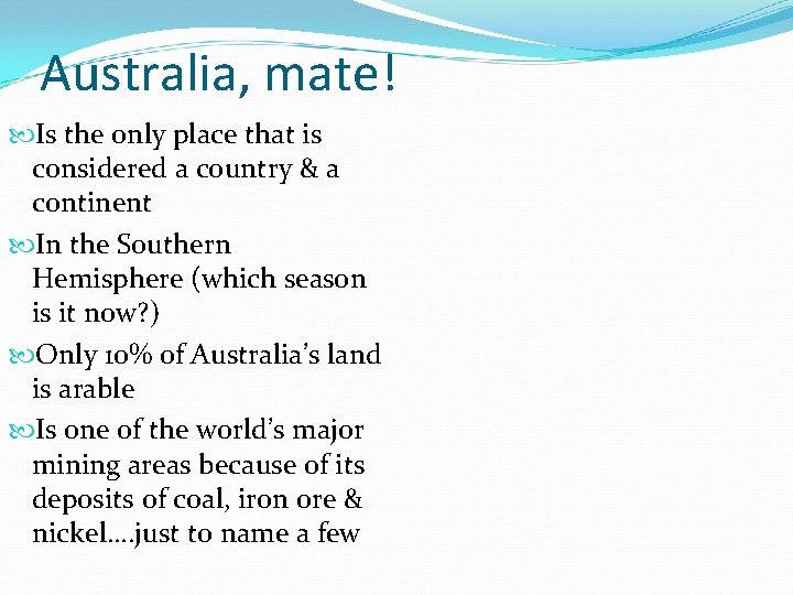 Australia, mate! Is the only place that is considered a country & a continent Australia, mate! Is the only place that is considered a country & a continent