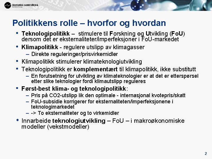 Politikkens rolle – hvorfor og hvordan • • • Teknologipolitikk – stimulere til Forskning