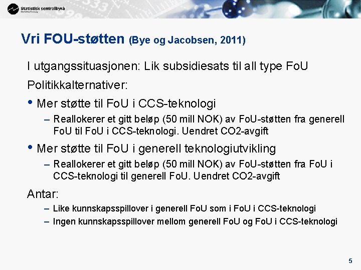 Vri FOU-støtten (Bye og Jacobsen, 2011) I utgangssituasjonen: Lik subsidiesats til all type Fo.