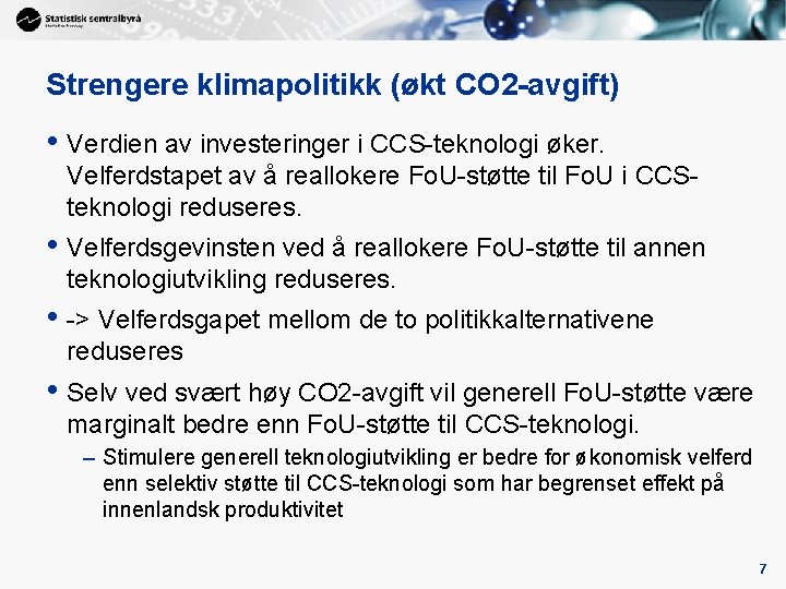 Strengere klimapolitikk (økt CO 2 -avgift) • Verdien av investeringer i CCS-teknologi øker. Velferdstapet