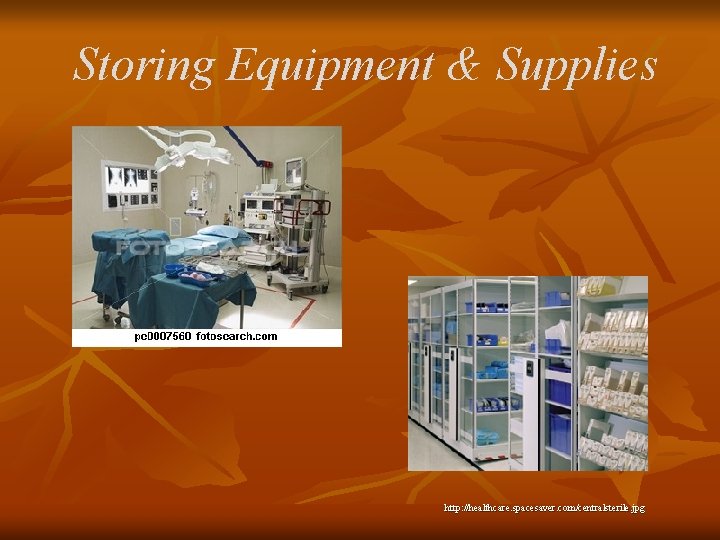 Storing Equipment & Supplies http: //healthcare. spacesaver. com/centralsterile. jpg Storing Equipment & Supplies http: //healthcare. spacesaver. com/centralsterile. jpg