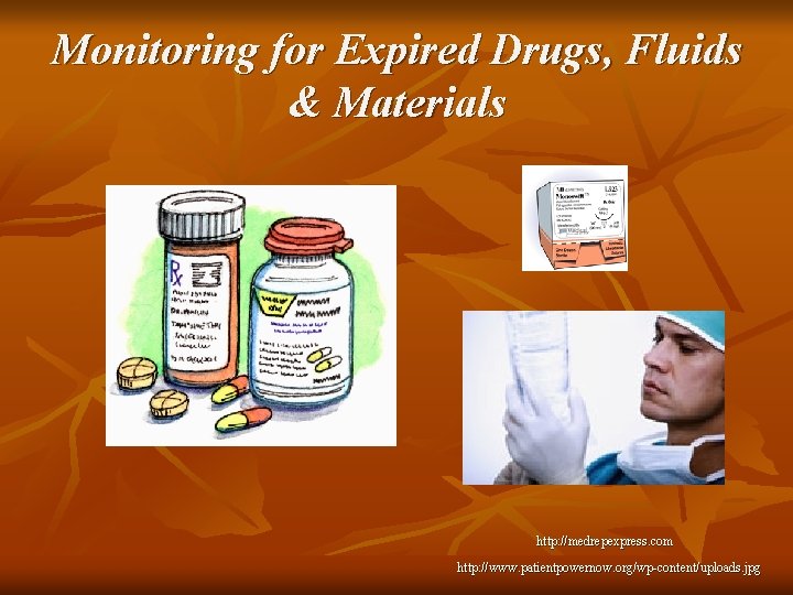 Monitoring for Expired Drugs, Fluids & Materials http: //medrepexpress. com http: //www. patientpowernow. org/wp-content/uploads. Monitoring for Expired Drugs, Fluids & Materials http: //medrepexpress. com http: //www. patientpowernow. org/wp-content/uploads.