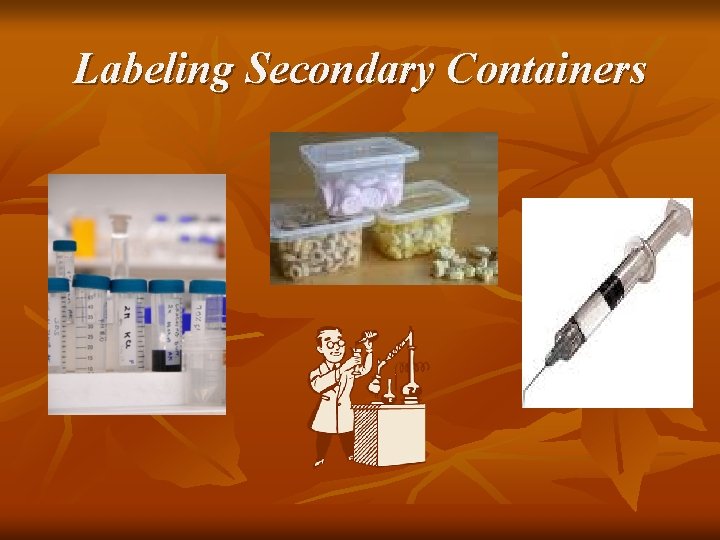 Labeling Secondary Containers Labeling Secondary Containers
