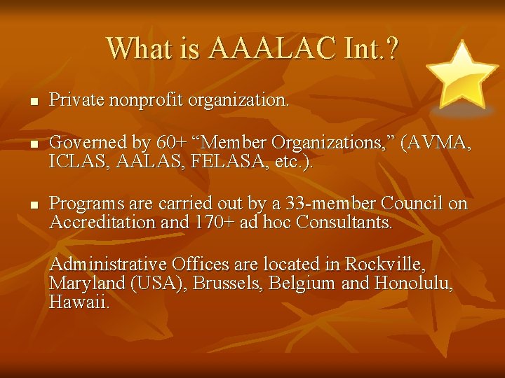 What is AAALAC Int. ? n n n Private nonprofit organization. Governed by 60+ What is AAALAC Int. ? n n n Private nonprofit organization. Governed by 60+