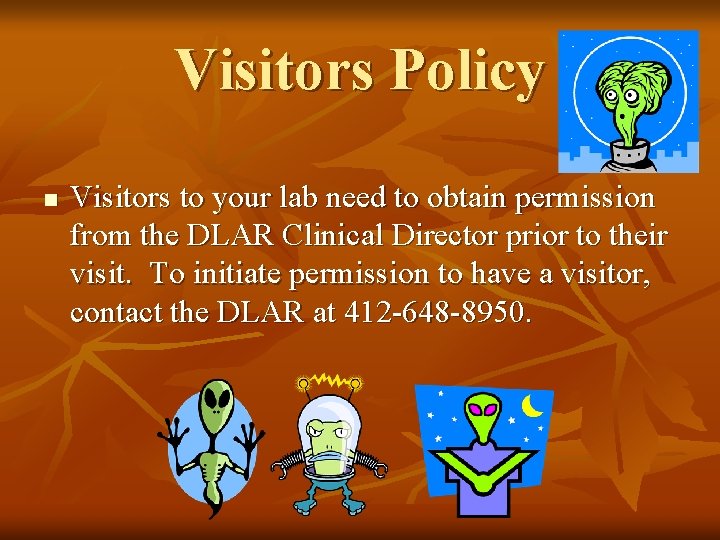 Visitors Policy n Visitors to your lab need to obtain permission from the DLAR Visitors Policy n Visitors to your lab need to obtain permission from the DLAR