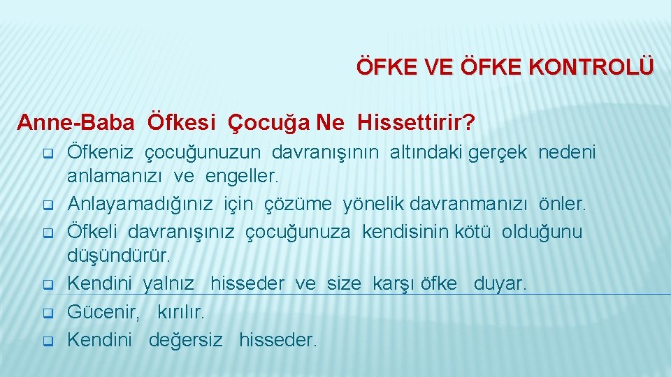 ÖFKE VE ÖFKE KONTROLÜ Anne-Baba Öfkesi Çocuğa Ne Hissettirir? q q q Öfkeniz çocuğunuzun