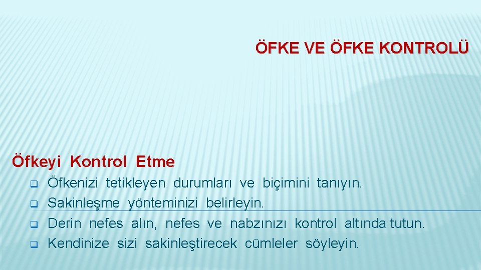 ÖFKE VE ÖFKE KONTROLÜ Öfkeyi Kontrol Etme q q Öfkenizi tetikleyen durumları ve biçimini