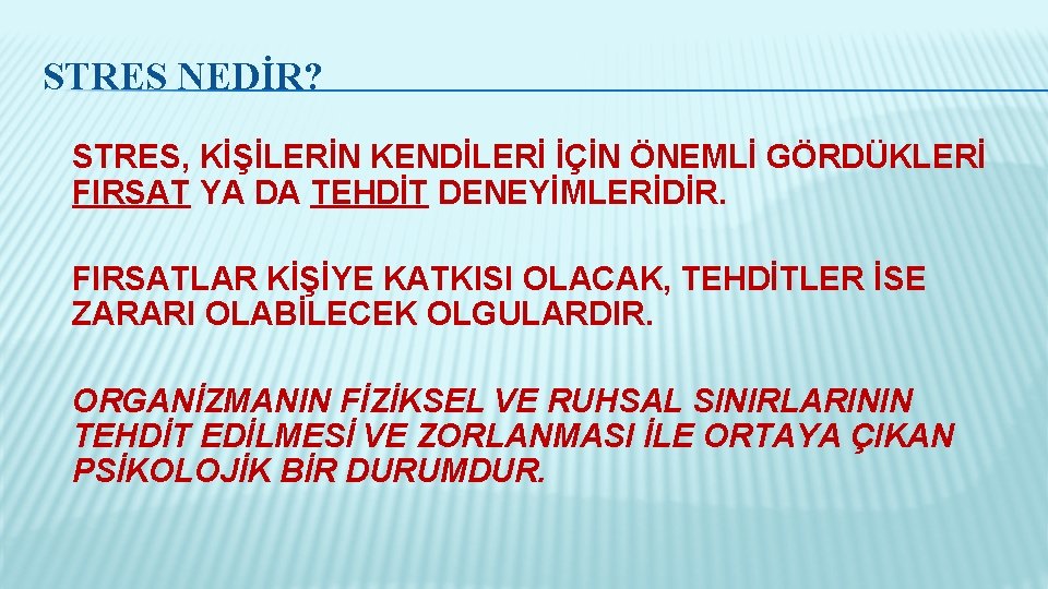 STRES NEDİR? STRES, KİŞİLERİN KENDİLERİ İÇİN ÖNEMLİ GÖRDÜKLERİ FIRSAT YA DA TEHDİT DENEYİMLERİDİR. FIRSATLAR