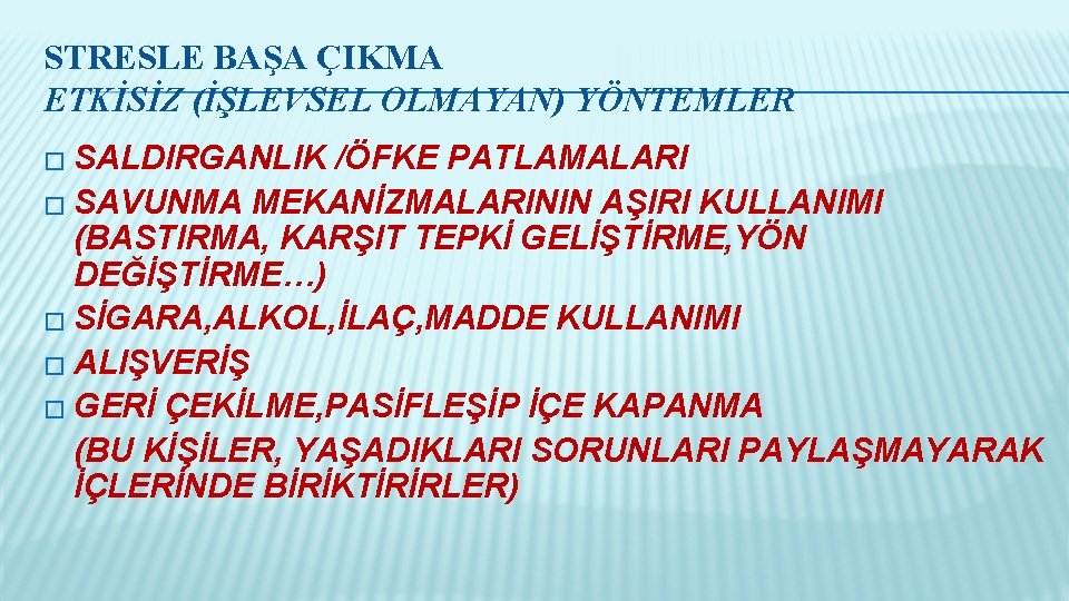 STRESLE BAŞA ÇIKMA ETKİSİZ (İŞLEVSEL OLMAYAN) YÖNTEMLER � SALDIRGANLIK /ÖFKE PATLAMALARI � SAVUNMA MEKANİZMALARININ