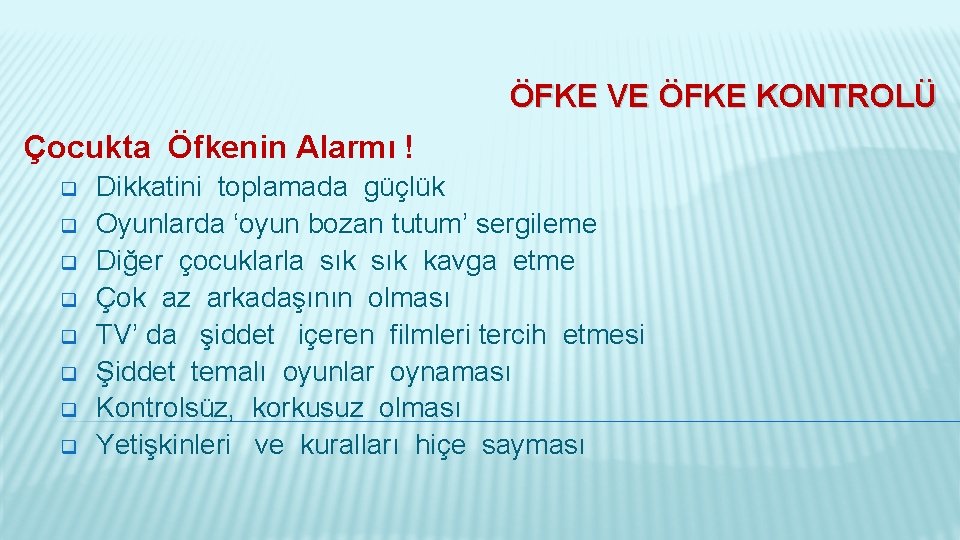 ÖFKE VE ÖFKE KONTROLÜ Çocukta Öfkenin Alarmı ! q q q q Dikkatini toplamada