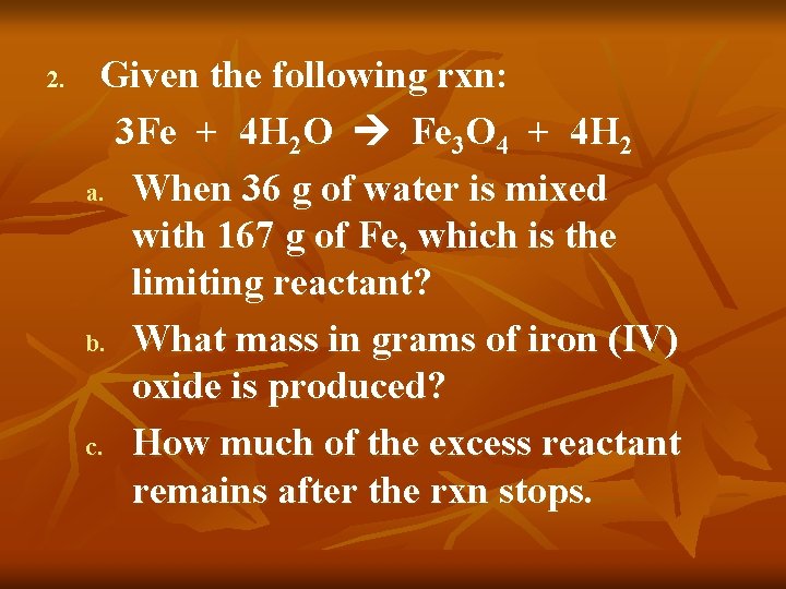 2. Given the following rxn: 3 Fe + 4 H 2 O Fe 3