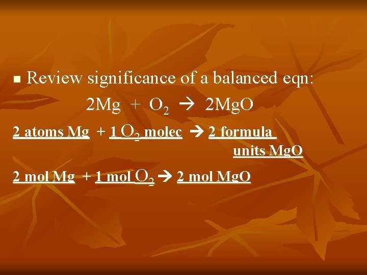 Review significance of a balanced eqn: 2 Mg + O 2 2 Mg. O