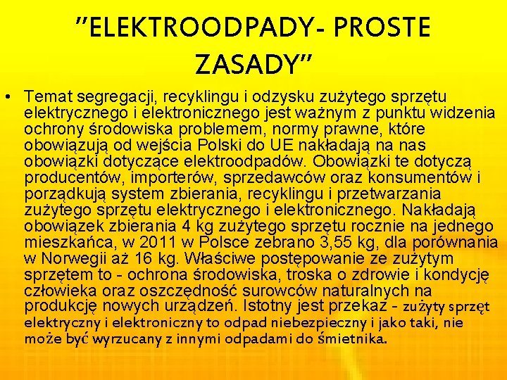 ’’ELEKTROODPADY- PROSTE ZASADY’’ • Temat segregacji, recyklingu i odzysku zużytego sprzętu elektrycznego i elektronicznego