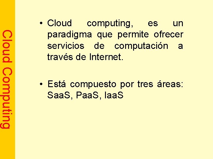 Cloud Computing • Cloud computing, es un paradigma que permite ofrecer servicios de computación