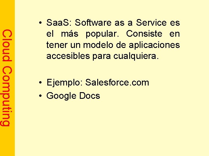 Cloud Computing • Saa. S: Software as a Service es el más popular. Consiste Cloud Computing • Saa. S: Software as a Service es el más popular. Consiste