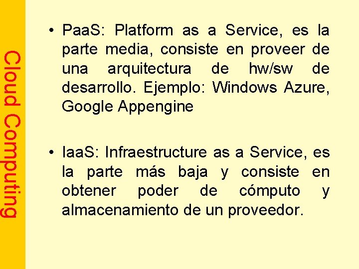 Cloud Computing • Paa. S: Platform as a Service, es la parte media, consiste