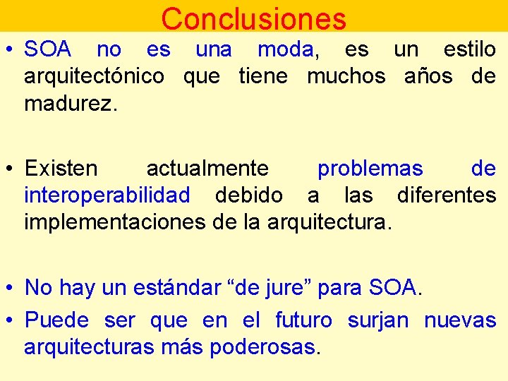 Conclusiones • SOA no es una moda, es un estilo arquitectónico que tiene muchos