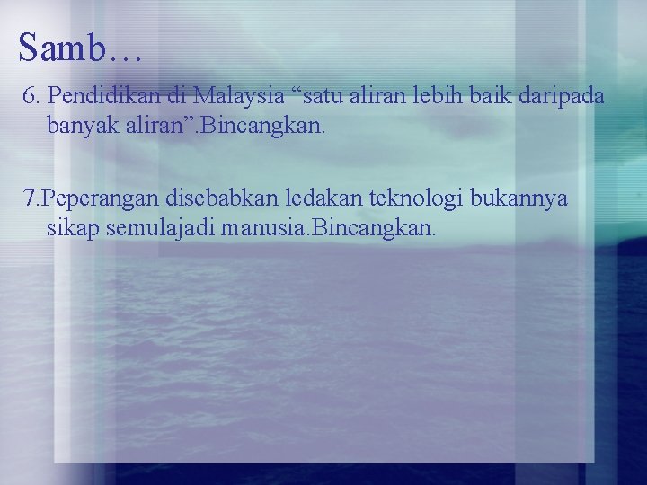 Samb… 6. Pendidikan di Malaysia “satu aliran lebih baik daripada banyak aliran”. Bincangkan. 7.