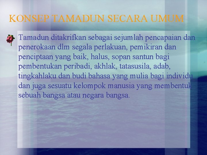 KONSEP TAMADUN SECARA UMUM Tamadun ditakrifkan sebagai sejumlah pencapaian dan penerokaan dlm segala perlakuan,