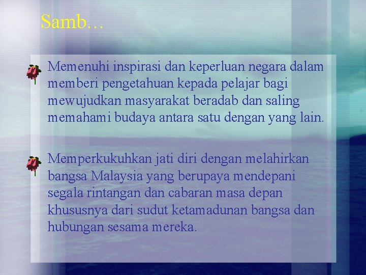 Samb… Memenuhi inspirasi dan keperluan negara dalam memberi pengetahuan kepada pelajar bagi mewujudkan masyarakat