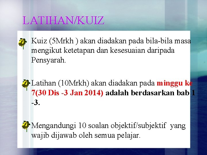 LATIHAN/KUIZ Kuiz (5 Mrkh ) akan diadakan pada bila-bila masa mengikut ketetapan dan kesesuaian