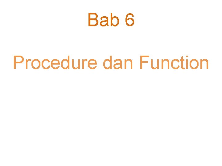 Bab 6 Procedure dan Function 