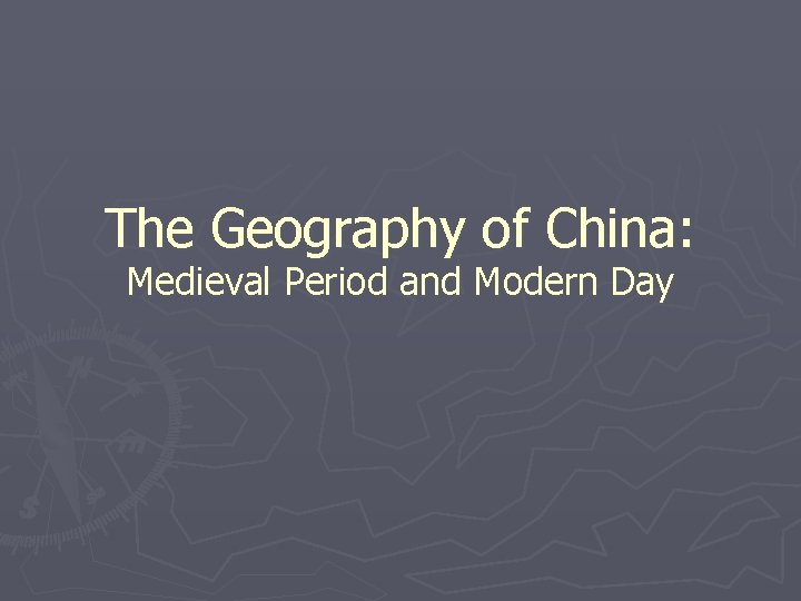The Geography of China: Medieval Period and Modern Day 