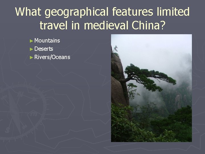 What geographical features limited travel in medieval China? ► Mountains ► Deserts ► Rivers/Oceans