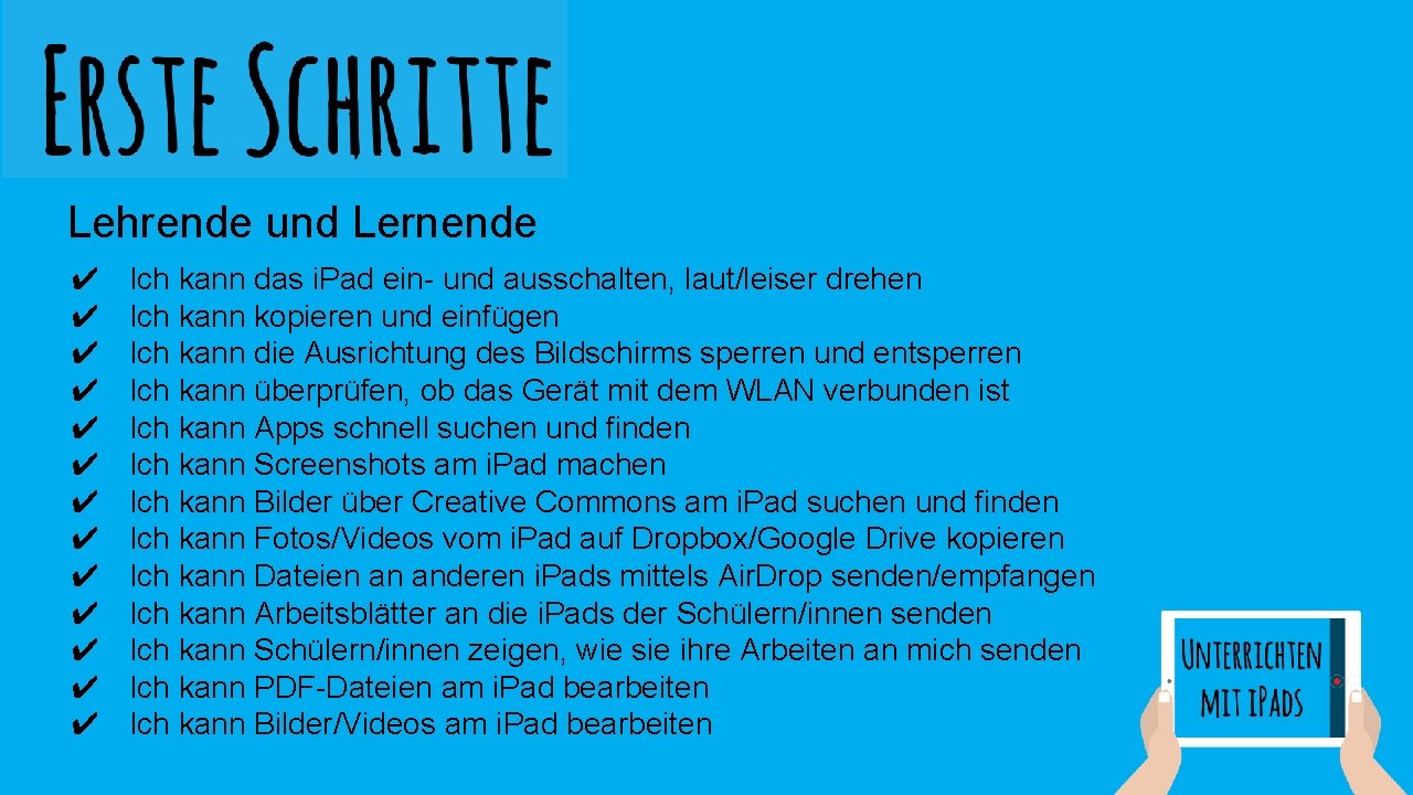 Lehrende und Lernende ✔ ✔ ✔ ✔ Ich kann das i. Pad ein- und Lehrende und Lernende ✔ ✔ ✔ ✔ Ich kann das i. Pad ein- und