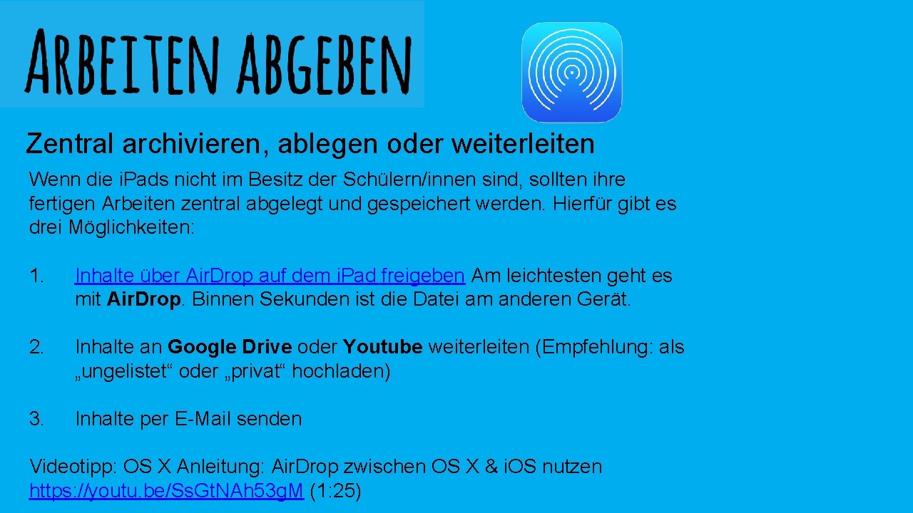 Zentral archivieren, ablegen oder weiterleiten Wenn die i. Pads nicht im Besitz der Schülern/innen Zentral archivieren, ablegen oder weiterleiten Wenn die i. Pads nicht im Besitz der Schülern/innen