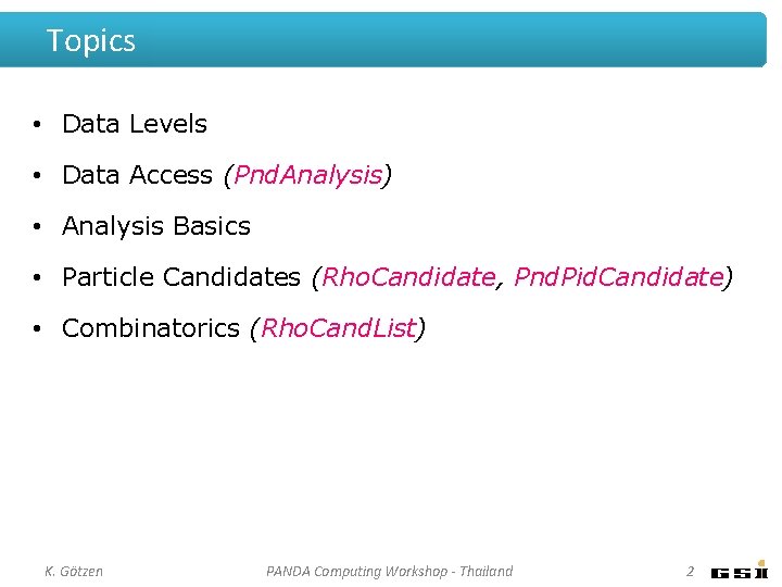 Topics • Data Levels • Data Access (Pnd. Analysis) • Analysis Basics • Particle Topics • Data Levels • Data Access (Pnd. Analysis) • Analysis Basics • Particle