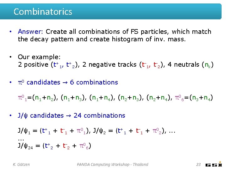 Combinatorics • Answer: Create all combinations of FS particles, which match the decay pattern Combinatorics • Answer: Create all combinations of FS particles, which match the decay pattern