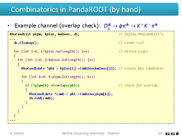 Combinatorics in Panda. ROOT (by hand) • Example channel (overlap check): Rho. Cand. List Combinatorics in Panda. ROOT (by hand) • Example channel (overlap check): Rho. Cand. List