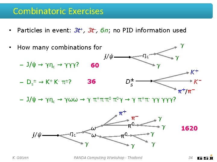 Combinatoric Exercises • Particles in event: 3 t+, 3 t-, 6 n; no PID Combinatoric Exercises • Particles in event: 3 t+, 3 t-, 6 n; no PID