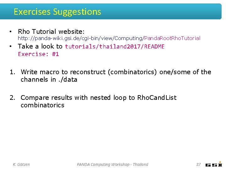 Exercises Suggestions • Rho Tutorial website: http: //panda-wiki. gsi. de/cgi-bin/view/Computing/Panda. Root. Rho. Tutorial • Exercises Suggestions • Rho Tutorial website: http: //panda-wiki. gsi. de/cgi-bin/view/Computing/Panda. Root. Rho. Tutorial •